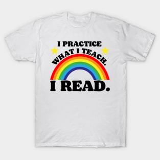 I Practice What I Teach. I Read. T-Shirt